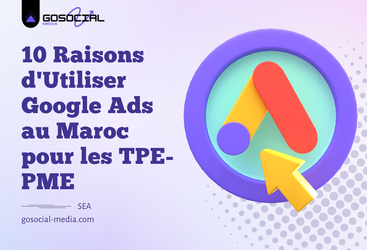 10 Raisons d'Utiliser Google Ads au Maroc pour les TPE-PME