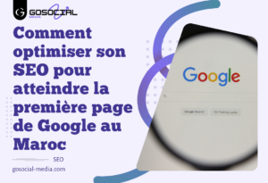 Comment optimiser son SEO pour atteindre la première page de Google au Maroc