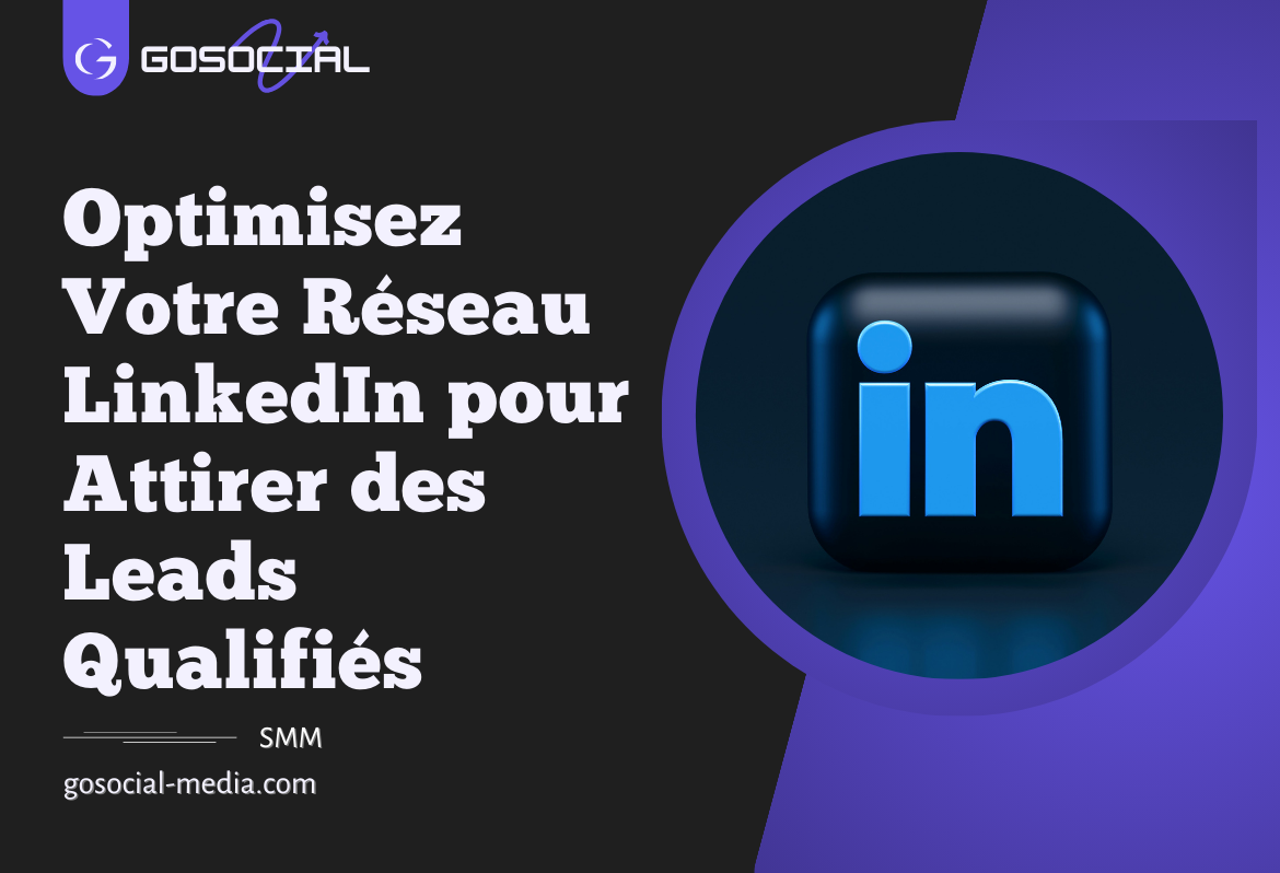 Optimisez Votre Réseau LinkedIn pour Attirer des Leads Qualifiés