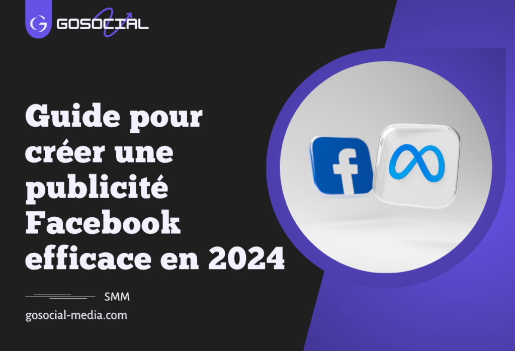 Guide pour créer une publicité Facebook efficace en 2024