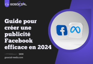 Guide pour créer une publicité Facebook efficace en 2024