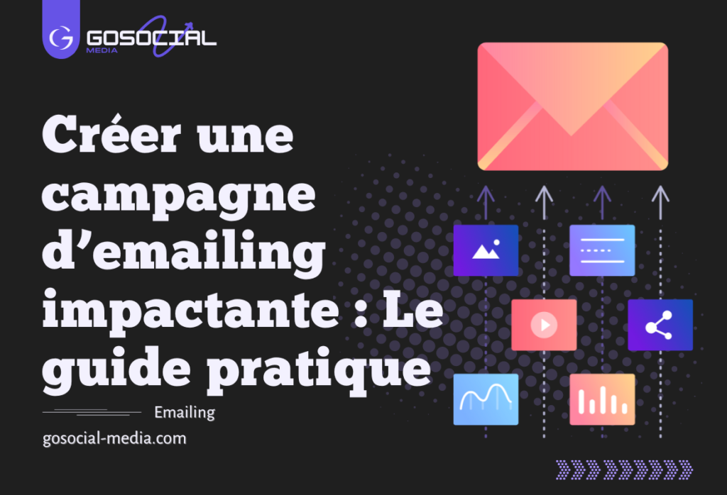 Créer une campagne d’emailing impactante : Le guide pratique