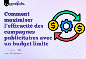 Comment maximiser l’efficacité des campagnes publicitaires avec un budget limité